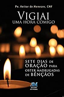 Vigiai uma hora comigo!: Sete dias de oração para obter madrugadas de bênçãos