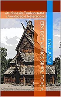 Era dos Vikings Simplificada: Um Guia de Tópicos para Orientação e Referência (Índices da História Livro 35)