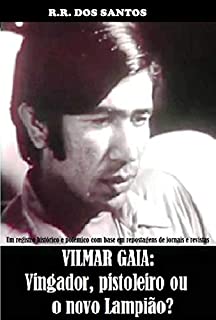VILMAR GAIA: VINGADOR, PISTOLEIRO OU UM NOVO LAMPIÃO?