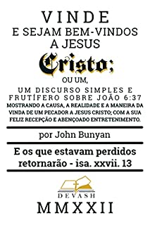 Livro Vinde e Sede Recebidos Por Jesus Cristo: Um discurso simples e proveitoso acerca de João 6:37 (Clássicos Puritanos)