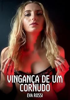 Livro Vingança de um Cornudo: Contos de Sexo Explícito para Adultos (Coleção de Contos Eróticos Portugueses Proibidos. Sexo Explícito e Histórias Reais. Relatos Quentes. Jogos de Casais Livro 198)