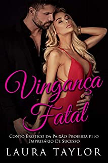 Livro Vingança Fatal: Conto Erótico Da Paixão Proibida Pelo Empresário De Sucesso