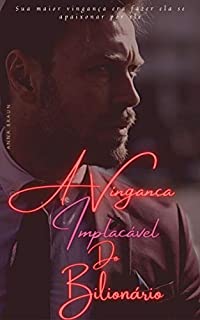 Livro A Vingança Implacável do Bilionário: BRUCE TAYLOR BUSCA JUSTIÇA - PARTE I