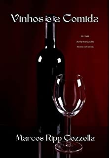 Livro O Vinho e a Comida: As uvas, a Comida, A História, a Harmonização (Coleção Ripp Cozzella - Livros Gastronômicos para o Profissional e o Amante da Culinária bem feita Livro 15)