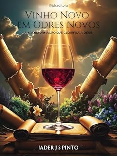 Livro Vinho Novo em Odres Novos: A Transformação que Glorifica a Deus