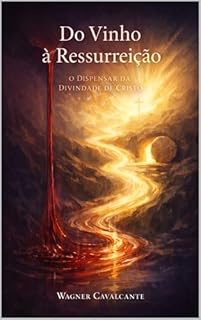 Do Vinho à Ressurreição: O Dispensar da Divindade de Cristo