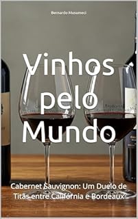 Livro Vinhos pelo Mundo: Cabernet Sauvignon: Um Duelo de Titãs entre Califórnia e Bordeaux