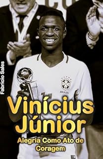 Vinícius Júnior: Alegria Como Ato de Coragem
