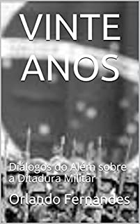 Livro VINTE ANOS: Diálogos do Além sobre a Ditadura Militar