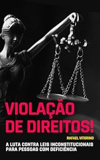 Livro Violação de Direitos!: A Luta Contra Leis Inconstitucionais para Pessoas com Deficiência
