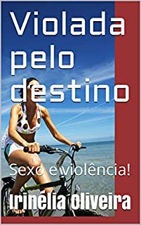 Livro Violada pelo destino:   Sexo e violência!