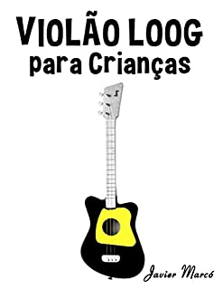 Livro Violão Loog para Crianças: Canções de Natal, Música Clássica, Canções Infantis e Canções Folclóricas!