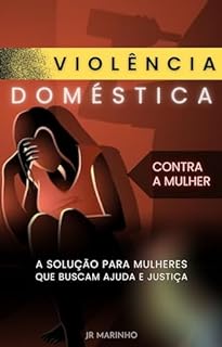 Livro Violência Doméstica Contra a Mulher: A solução para mulheres que buscam ajuda e justiça