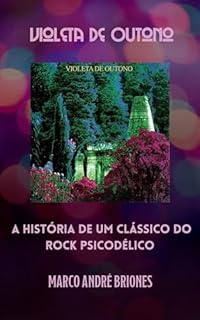 Livro Violeta de Outono - A História de um Clássico do Rock Psicodélico (Álbuns Clássicos do Rock Brasileiro)