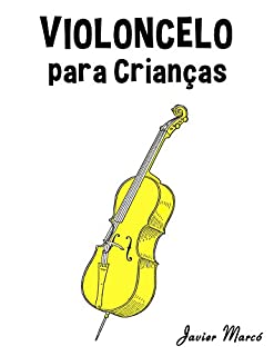 Livro Violoncelo para Crianças: Canções de Natal, Música Clássica, Canções Infantis e Canções Folclóricas!