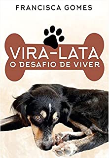 Livro VIRA-LATA: O DESAFIO DE VIVER (Vida de Bicho Livro 1)