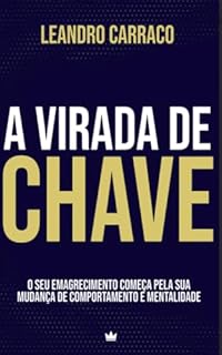 A VIRADA DE CHAVE: O SEU EMAGRECIMENTO COMEÇA PELA SUA MUDANÇA DE COMPORTAMENTO E MENTALIDADE