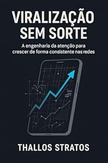 Viralização Sem Sorte: A engenharia da atenção para crescer nas redes
