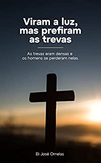 Livro Viram a Luz, mais Prefiriram as Trevas; As Trevas Eram Desas e os Homens se Perderam Nelas.