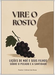 Livro VIRE O ROSTO: Lições de Noé e Seus Filhos sobre o Pecado e a Santidade