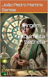 Livro Virgem – A Alquimista Secreta (Os Guardiões do Zodíaco Livro 6)