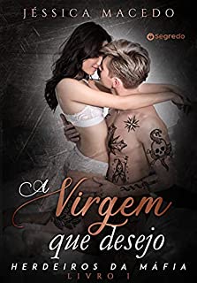 Livro A virgem que desejo (Herdeiros da máfia Livro 1)