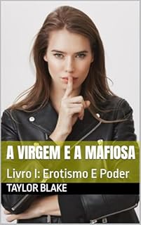 Livro A Virgem E A Mafiosa: Livro I: Erotismo E Poder