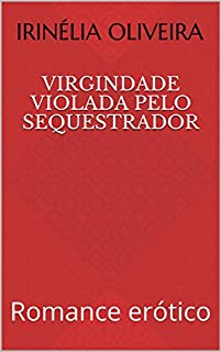 Livro Virgindade violada pelo sequestrador: Romance erótico