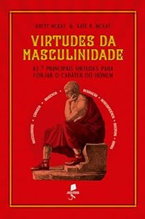 Virtudes da masculinidade: As 7 principais virtudes para forjar o caráter do homem