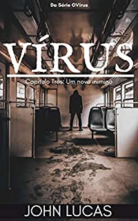 Livro Vírus: Capítulo Três: Um novo inimigo (O Vírus Livro 3)