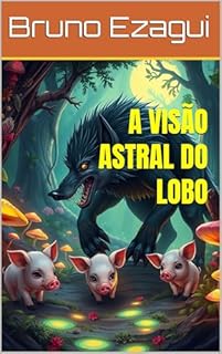 Livro A VISÃO ASTRAL DO LOBO
