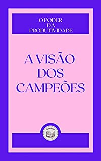 Livro A VISÃO DOS CAMPEÕES: o poder da produtividade