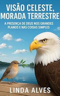 Livro VISÃO CELESTE, MORADA TERRESTRE: A PRESENÇA DE DEUS NOS GRANDES PLANOS E NAS COISAS SIMPLES