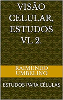 VISÃO CELULAR, ESTUDOS VL 2.: ESTUDOS PARA CÉLULAS