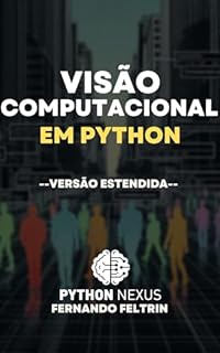Livro Visão Computacional em Python: Do básico às redes neurais artificiais: Versão Estendida