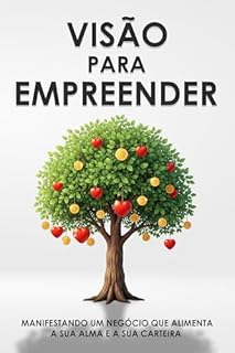 Livro Visão para empreender: Manifestando um negócio que alimenta a sua alma e a sua carteira