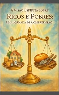 Livro A Visão Espírita sobre Ricos e Pobres: Uma Jornada de Compreensão