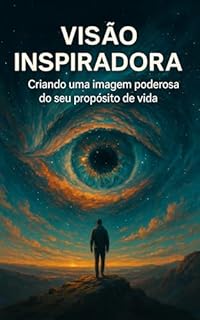 Livro Visão Inspiradora: Criando uma Imagem Poderosa do Seu Propósito de Vida