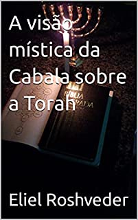 Livro A visão mística da Cabala sobre a Torah (Cabala e Misticismo Livro 3)