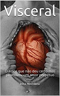 Visceral: O amor que não deu certo mas promoveu um amor perpétuo