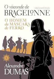 Livro O visconde de Bragelonne: edição comentada (Vol. 03): O homem da máscara de ferro