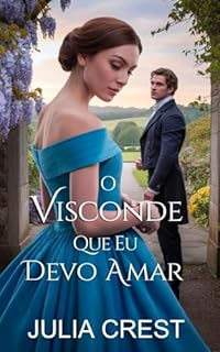 O Visconde Que Eu Devo Amar: Um Romance da Regência Proibida