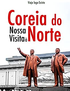 Livro Nossa visita a Coréia do Norte: Viajo logo Existo