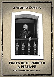 Livro Visita De D. Pedro Ii À Pilar-pb E Outros Poemas Pilarenses