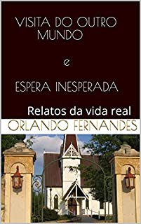 Livro VISITA DO OUTRO MUNDO e ESPERA INESPERADA: Relatos da vida real