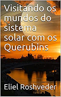 Livro Visitando os mundos do sistema solar com os Querubins (Aliens e Mundos Paralelos Livro 7)