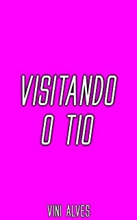 Livro Visitando o Tio: Conto erótico gay
