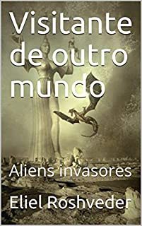 Visitante de outro mundo: Aliens invasores (Contos de Suspense e Terror Livro 9)