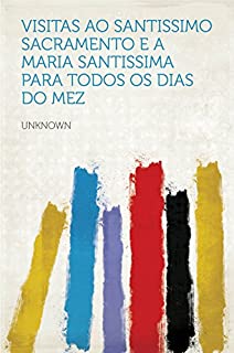 Livro Visitas ao Santissimo Sacramento e a Maria Santissima para todos os dias do mez