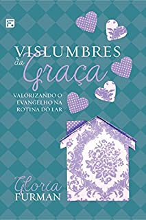 Livro Vislumbres da Graça: Valorizando o Evangelho na Rotina do Lar